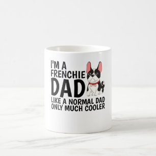 I'M A Frenchie Dad Like A Normal Dad Coffee Mug