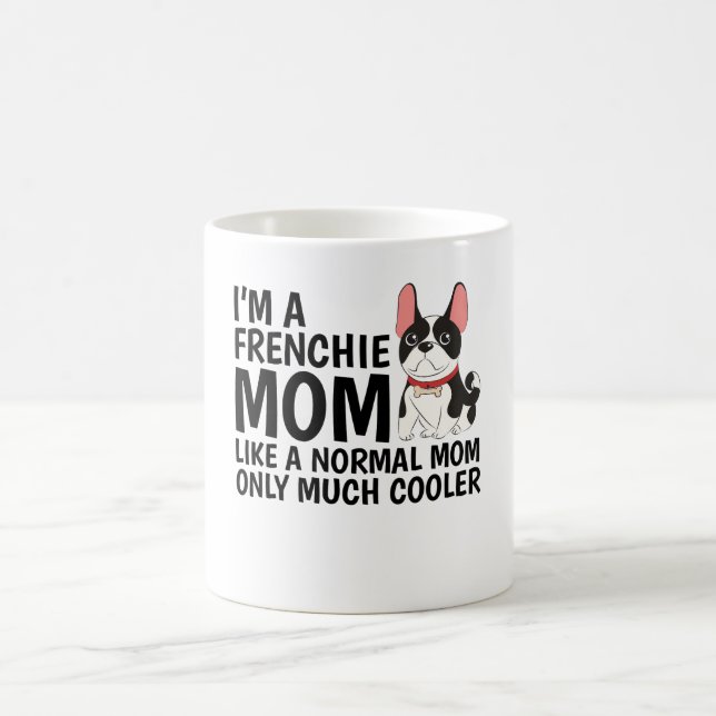 I'M A Frenchie Mum Like A Normal Mum  Coffee Mug (Center)