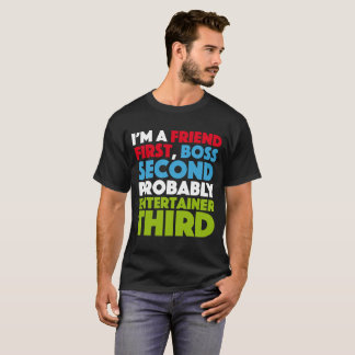 I'm a friend first, a boss second T-Shirt
