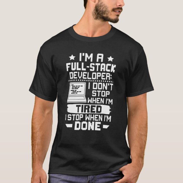 I'm A Full Stack Developer I Don't Stop When I'm T T-Shirt (Front)