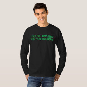 I'm A Full Time Geek And Part Time Nerd T-Shirt