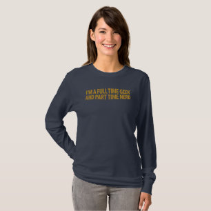 I'm A Full Time Geek And Part Time Nerd T-Shirt