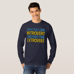 I'm A Full Time Introvert And Part Time Extrovert T-Shirt