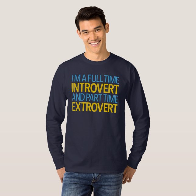 I'm A Full Time Introvert And Part Time Extrovert T-Shirt (Front Full)