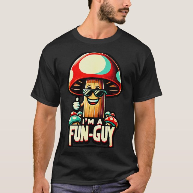 I'm A Fun-guy' - Amusing Mushroom Enthusiast's Fun T-Shirt (Front)