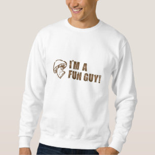 I'm A Fun Guy sweatshirt