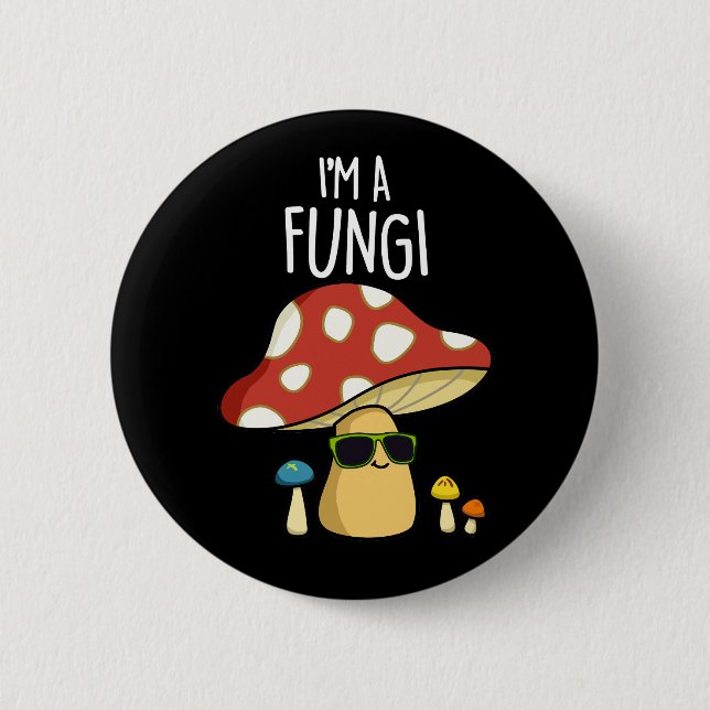 I'm A Fungi Funny Mushroom Pun Dark BG 6 Cm Round Badge (Front)
