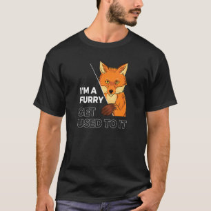 Im A Furry Get Use To It Cute Furry 2 T-Shirt