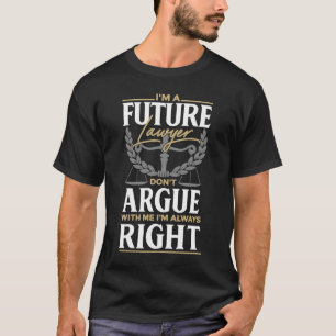 I'm A Future Lawyer Don't Argue With Me Attorney T-Shirt