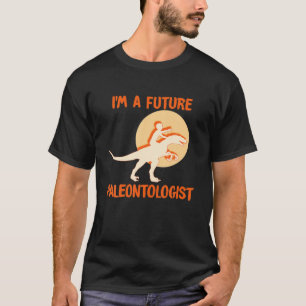 I'm A Future Paleontologist Dinosaur Dino Paleonto T-Shirt