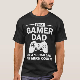 I'm A Gamer Dad Like A Normal Dad But Much Cooler T-Shirt