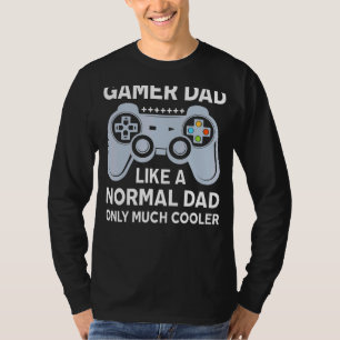 I'm A Gamer Dad Like A Normal Dad Gamer Father's T-Shirt
