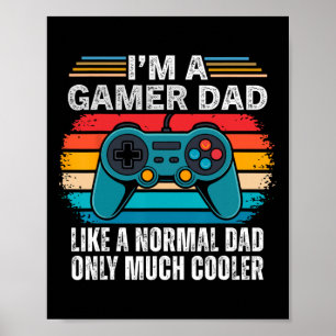 I'm A Gamer Dad Like A Normal Dad Only Much Cooler Poster