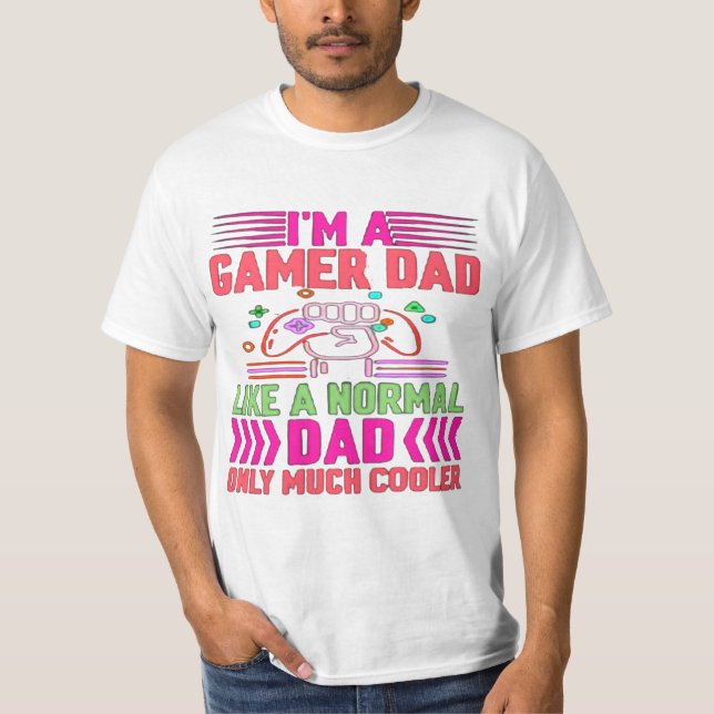im a gamer dad like a normal dad only much cooler T-Shirt (Front)