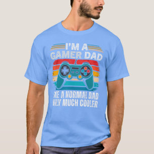 Im A Gamer Dad Like A Normal Dad Only Much Cooler T-Shirt