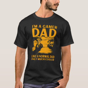 I'm a Gamer Dad like a normal Dad only much cooler T-Shirt