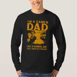 I'm a Gamer Dad like a normal Dad only much cooler T-Shirt