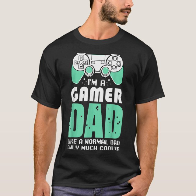 I'm A Gamer Dad Video Games Fan Celebrate Father's T-Shirt (Front)