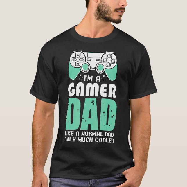 I'm A Gamer Dad Video Games Fan Celebrate Father's T-Shirt (Front)