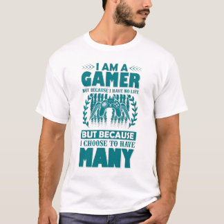 I'm a Gamer Not Because I Don't Have a Life But... T-Shirt