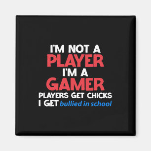 I'm A Gamer Players Get Chicks I Get Bullied In Sc Magnet