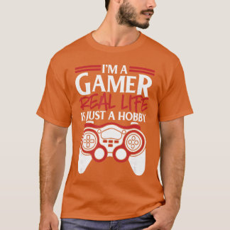 Im A Gamer Real Life Is Just A Hobby Gaming Gift g T-Shirt