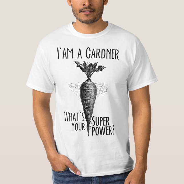 I'm a Gardener Funny Gardening Art  T-Shirt (Front)
