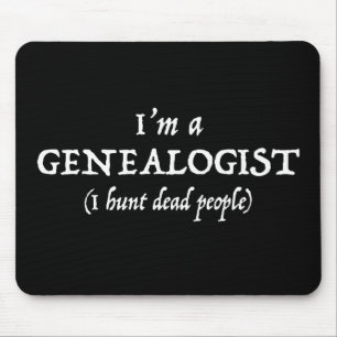 I'm a Genealogist - I Hunt Dead People Funny Mouse Mat