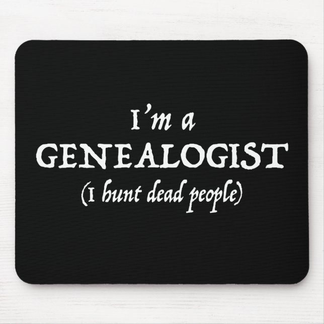 I'm a Genealogist - I Hunt Dead People Funny Mouse Mat (Front)