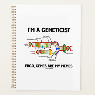 I'm A Geneticist Ergo Genes Are My Memes DNA Planner