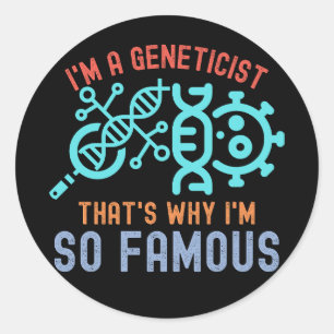 I'm a Geneticist, That's Why I'm so Famous Classic Round Sticker
