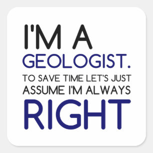 I'M A GEOLOGIST ASSUME I'M RIGHT SQUARE STICKER