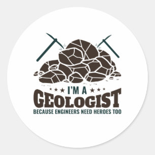 I'm a Geologist Because Engineers Need Heroes Classic Round Sticker