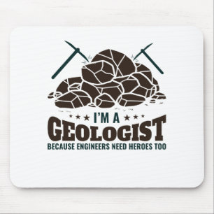 I'm a Geologist Because Engineers Need Heroes Mouse Mat