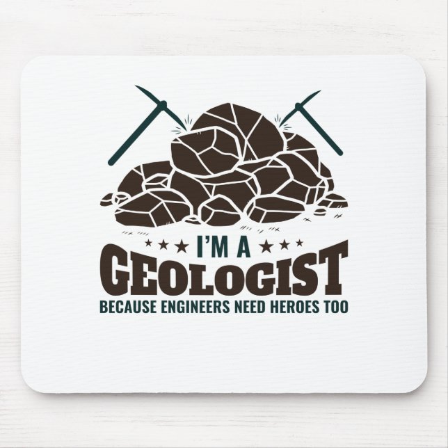 I'm a Geologist Because Engineers Need Heroes Mouse Mat (Front)