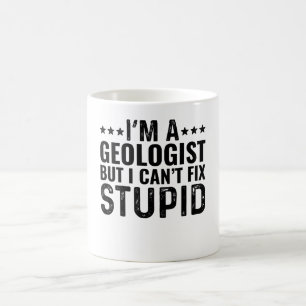 I'M A Geologist But I Can't Fix Stupid Coffee Mug