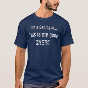 I'm a Geologist This is my good CHERT TShirt Dark
