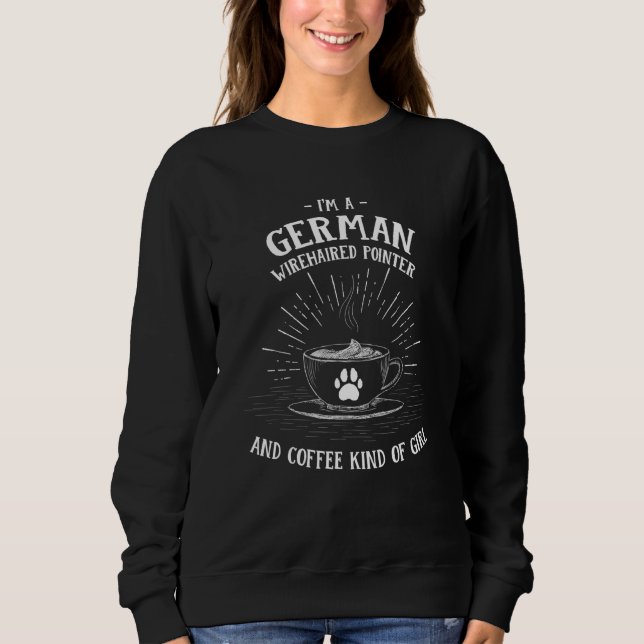 Im A German Wirehaired Pointer And Coffee Kind Of  Sweatshirt (Front)