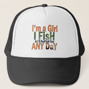 I'm a Girl and I'll Out Fish you Any day Trucker Hat