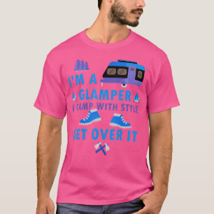 I'M A Glamper I Camp With Style Get Over It T-Shirt