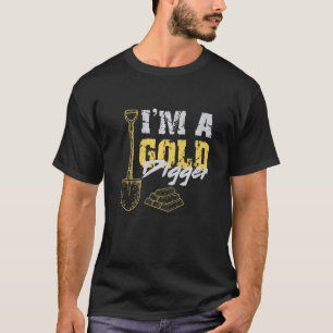 I'm A Gold Digger   Miner T-Shirt