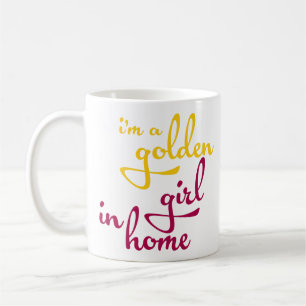 I'm A Golden Girl in Home - Funny Quotes Coffee Mug