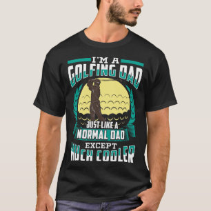 Im A Golfing Dad Just Like A Normal Dad Except Muc T-Shirt