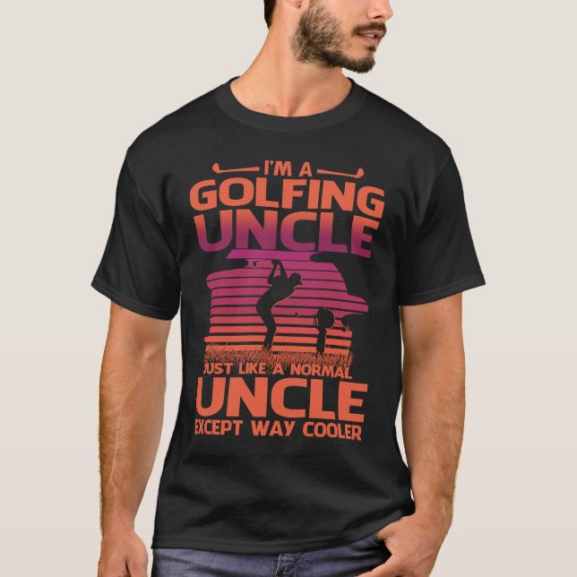 I'm a Golfing Uncle Just Like a Normal Uncle Excep T-Shirt (Front)