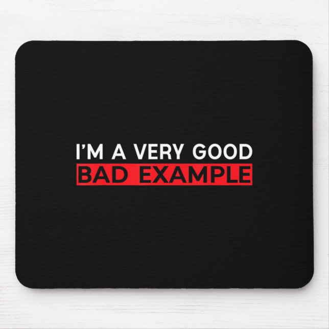 Im A Good Bad Example Shirt Humour Sarcastic Funny Mouse Mat (Front)
