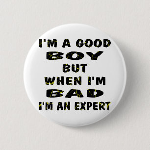 I'm A Good Boy But When I'm Bad I'm An Expert 6 Cm Round Badge