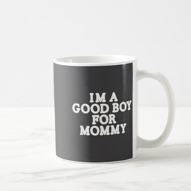 I'm A Good Boy, For Mommy  Coffee Mug (Right)