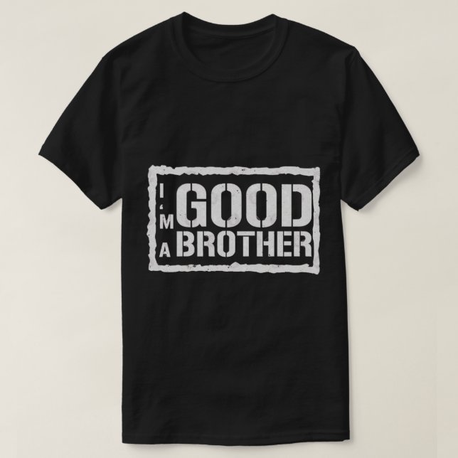 Im A Good Brother     T-Shirt (Design Front)
