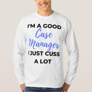 I'm A Good Case Manager I Just Cuss A Lot 2 T-Shirt