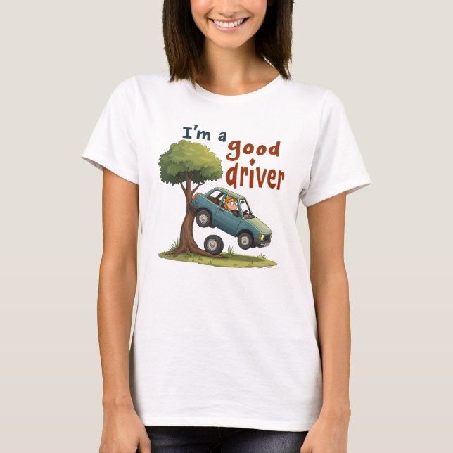  "I'm a good driver" T-Shirt (Front)